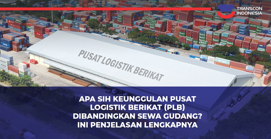 What Are the Advantages of Bonded Logistics Centers (PLB) Compared to Renting a Warehouse? Here's the Full Explanation