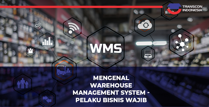 Understanding Warehouse Management System – A Must-Know for Business Owners