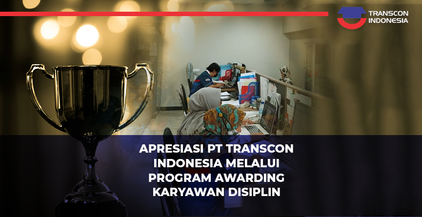 Appreciation from PT Transcon Indonesia Through a Disciplinary Employee Award Program