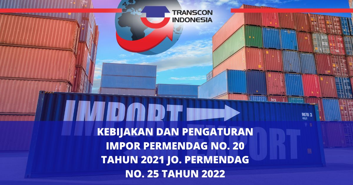 IMPORT POLICY AND REGULATION PERMENDAG NO. 20 OF 2021 in conjunction with PERMENDAG NO. 25 OF 2022