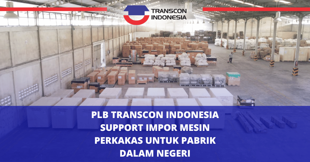 Transcon Indonesia's Bonded Logistics Center Supports Machinery Imports for Domestic Factories