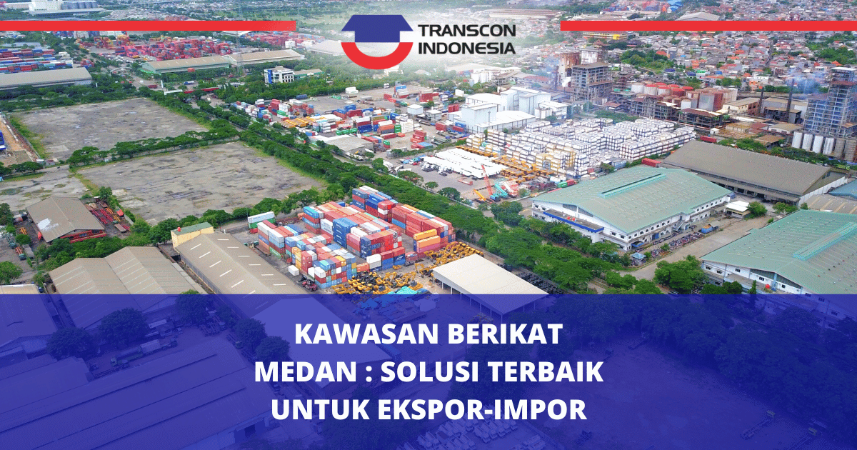 Bonded Zone Medan: The Best Solution for Export-Import